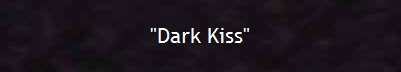 "Dark Kiss"