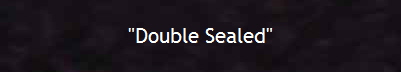 "Double Sealed"