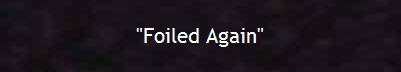 "Foiled Again"