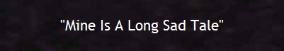 "Mine Is A Long Sad Tale"
