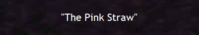 "The Pink Straw"