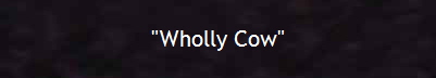 "Wholly Cow"